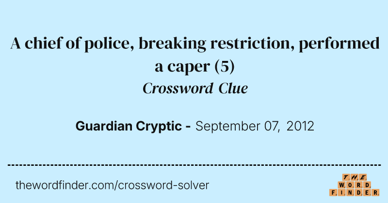 A chief of police, breaking restriction, performed a caper crossword clue image