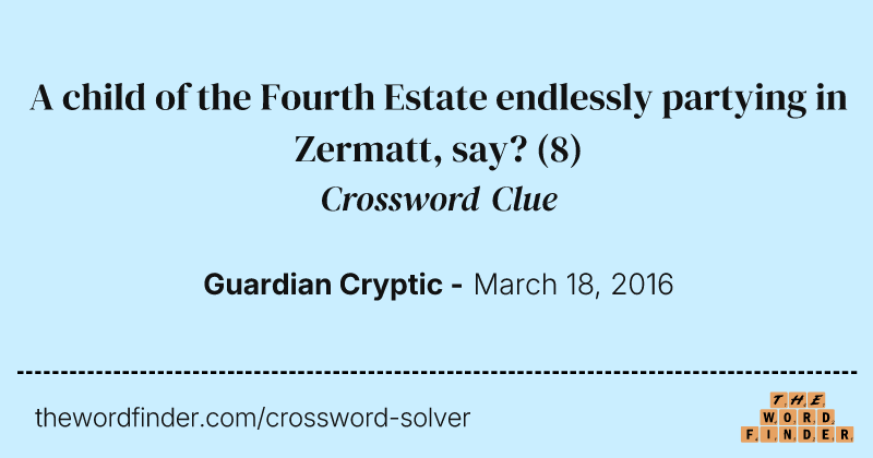 A child of the Fourth Estate endlessly partying in Zermatt, say? crossword clue image
