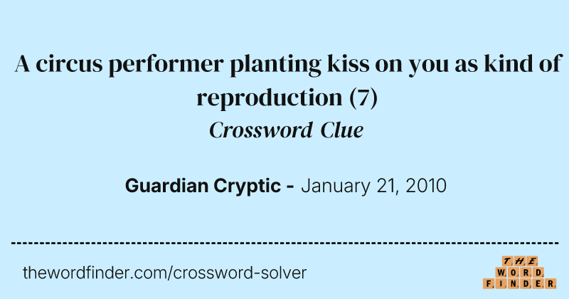 A circus performer planting kiss on you as kind of reproduction crossword clue image