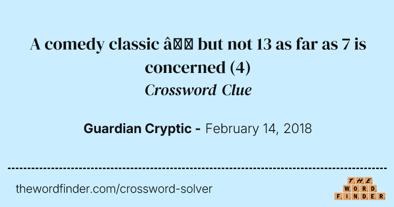 A comedy classic — but not 13 as far as 7 is concerned crossword clue image