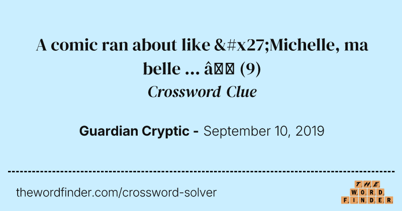 A comic ran about like 'Michelle, ma belle ... ’ crossword clue image