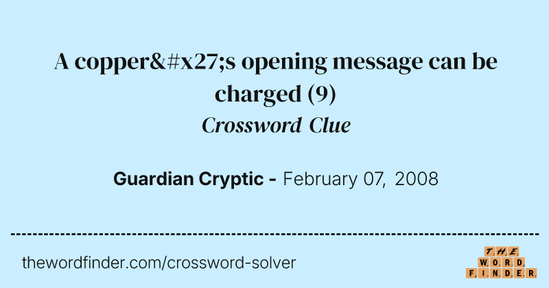 A copper's opening message can be charged crossword clue image
