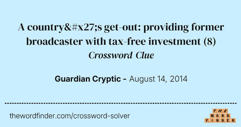 A country's get-out: providing former broadcaster with tax-free investment crossword clue image