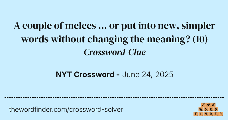A couple of melees ... or put into new, simpler words without changing the meaning? crossword clue image
