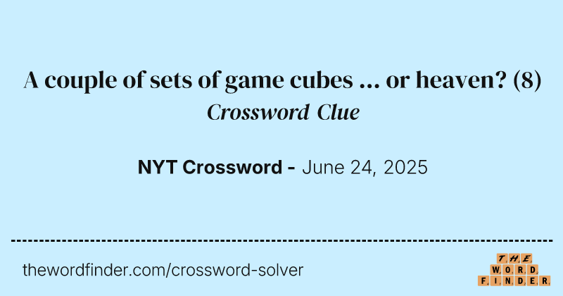 A couple of sets of game cubes ... or heaven? crossword clue image