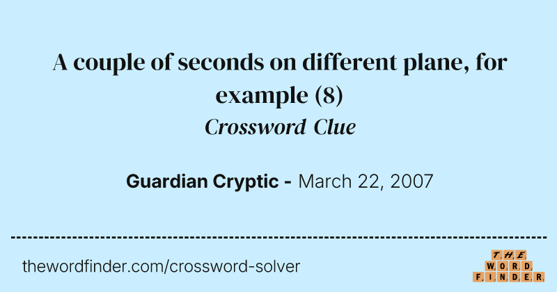 A couple of seconds on different plane, for example crossword clue image