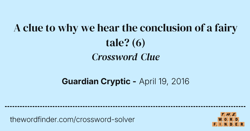 A clue to why we hear the conclusion of a fairy tale? crossword clue image
