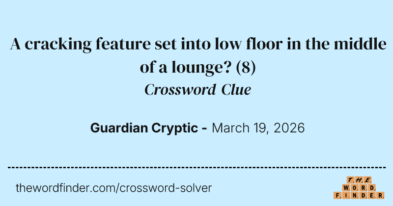 A cracking feature set into low floor in the middle of a lounge? crossword clue image