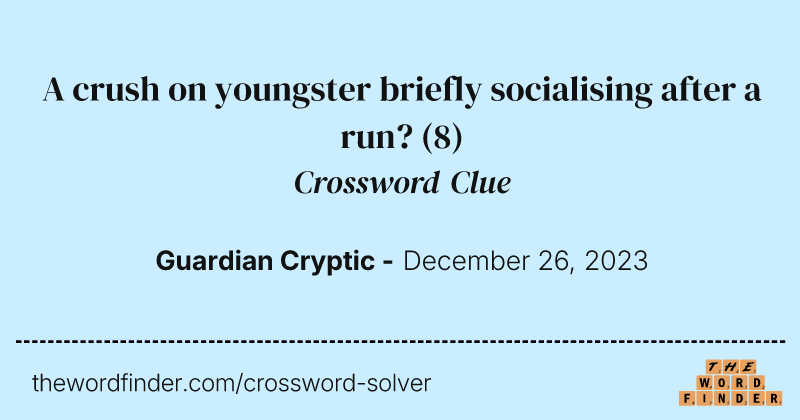 A crush on youngster briefly socialising after a run? crossword clue image