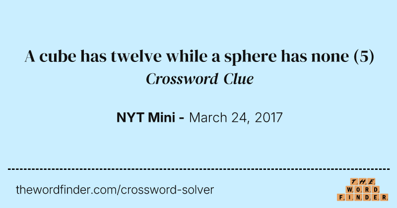 A cube has twelve while a sphere has none crossword clue image