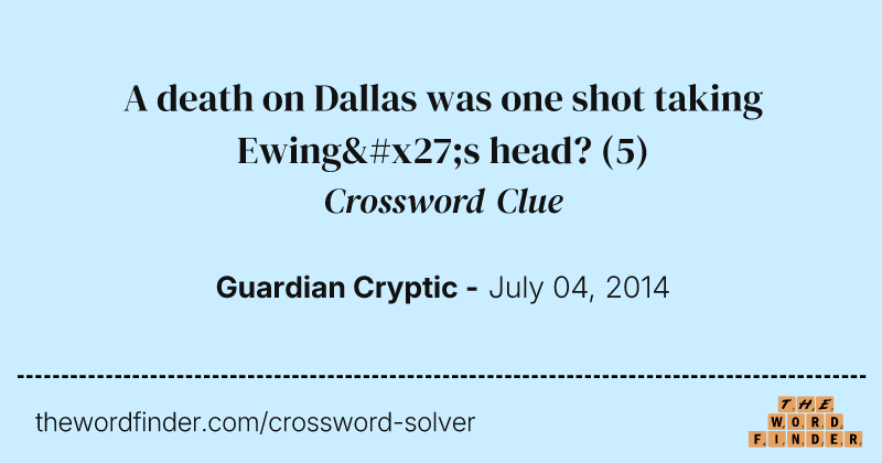 A death on Dallas was one shot taking Ewing's head? crossword clue image