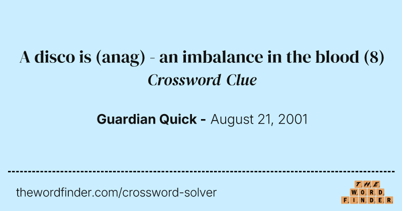 A disco is (anag) - an imbalance in the blood crossword clue image