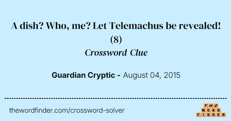 A dish? Who, me? Let Telemachus be revealed! crossword clue image