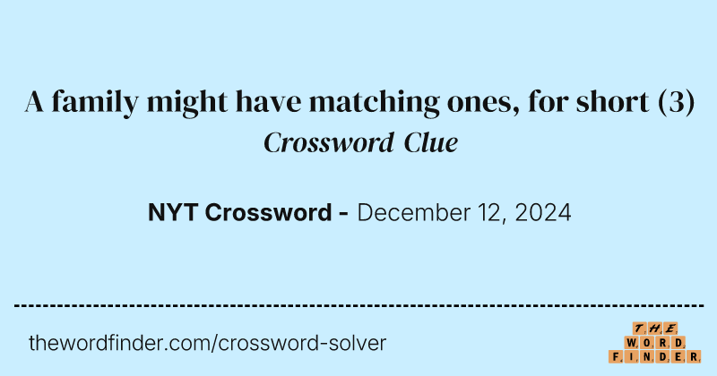 A family might have matching ones, for short crossword clue image