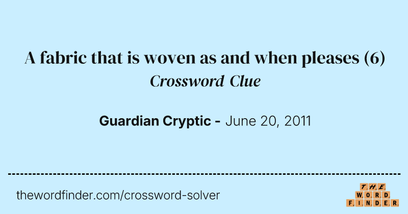 A fabric that is woven as and when pleases crossword clue image