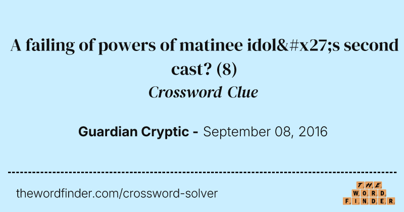 A failing of powers of matinee idol's second cast? crossword clue image