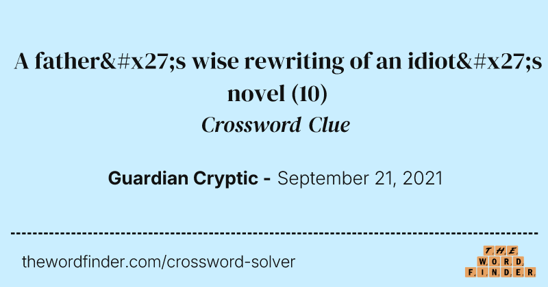 A father's wise rewriting of an idiot's novel crossword clue image