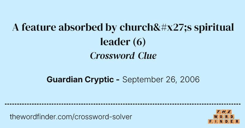 A feature absorbed by church's spiritual leader crossword clue image