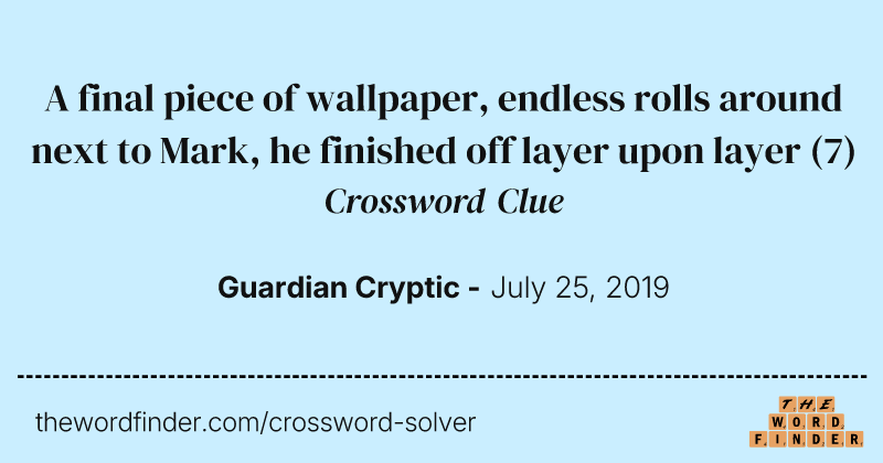 A final piece of wallpaper, endless rolls around next to Mark, he finished off layer upon layer crossword clue image