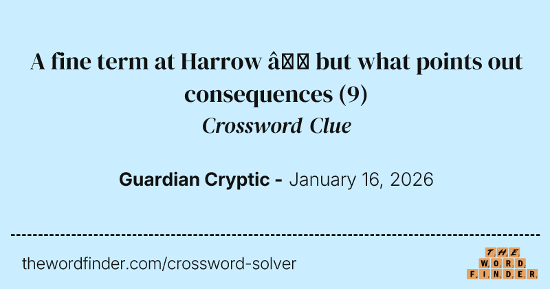 A fine term at Harrow – but what points out consequences crossword clue image