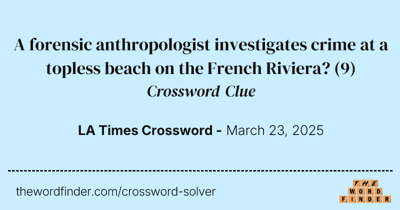 A forensic anthropologist investigates crime at a topless beach on the French Riviera? crossword clue image
