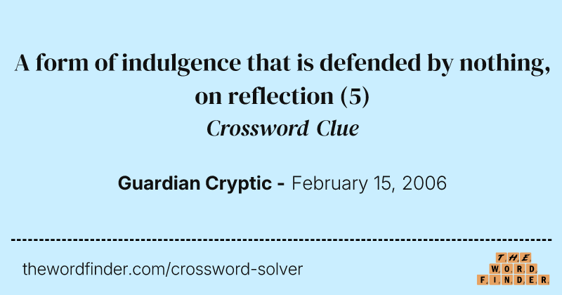 A form of indulgence that is defended by nothing, on reflection crossword clue image