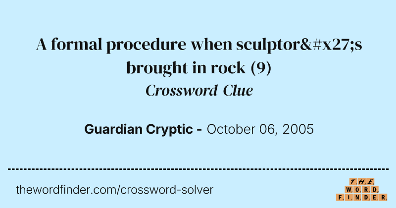 A formal procedure when sculptor's brought in rock crossword clue image