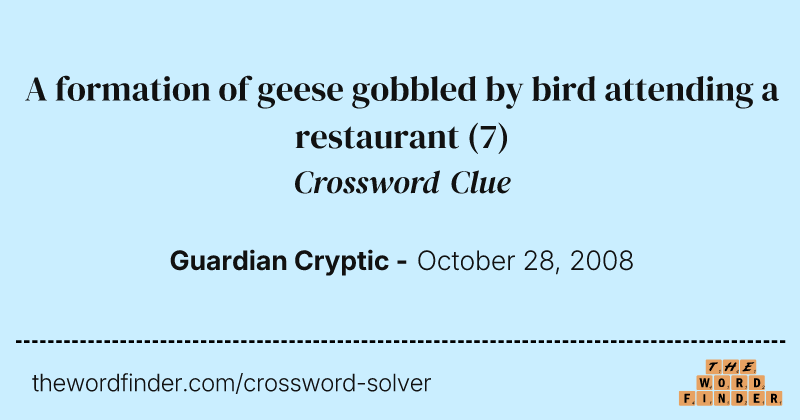 A formation of geese gobbled by bird attending a restaurant crossword clue image