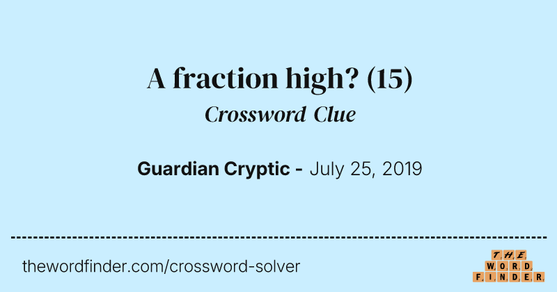 A fraction high? crossword clue image