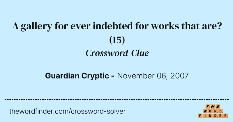 A gallery for ever indebted for works that are? crossword clue image