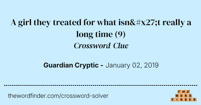 A girl they treated for what isn't really a long time crossword clue image