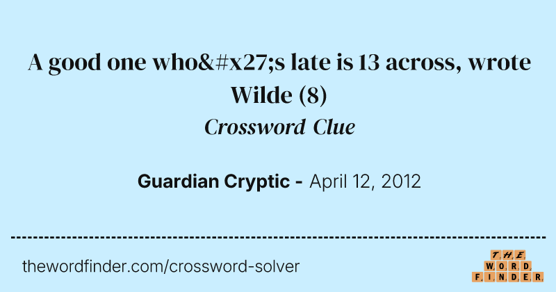 A good one who's late is 13 across, wrote Wilde crossword clue image