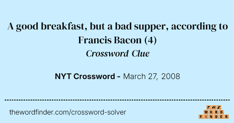 A good breakfast, but a bad supper, according to Francis Bacon crossword clue image