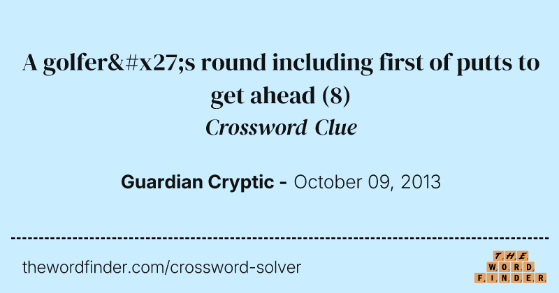 A golfer's round including first of putts to get ahead crossword clue image