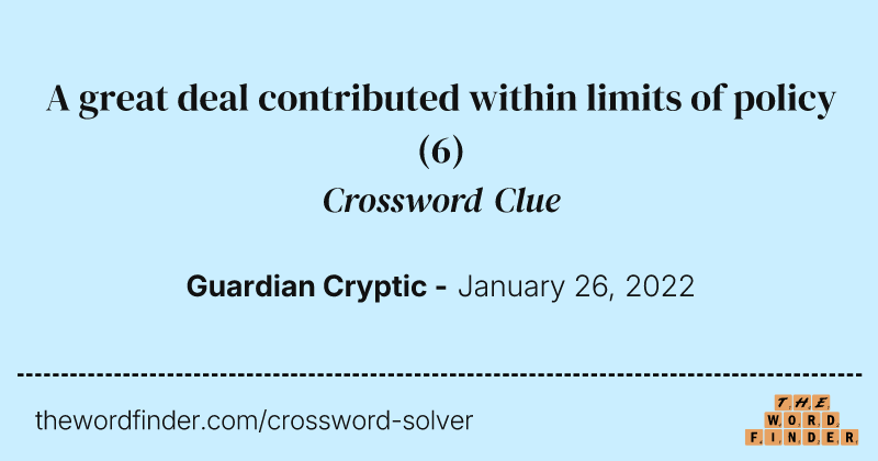 A great deal contributed within limits of policy crossword clue image
