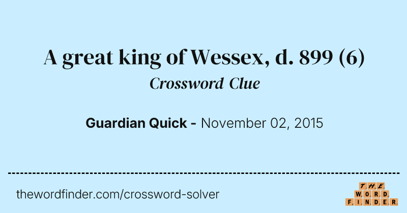 A great king of Wessex, d. 899 crossword clue image