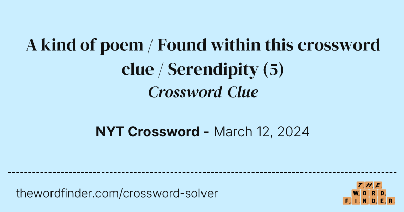 A kind of poem / Found within this crossword clue / Serendipity crossword clue image