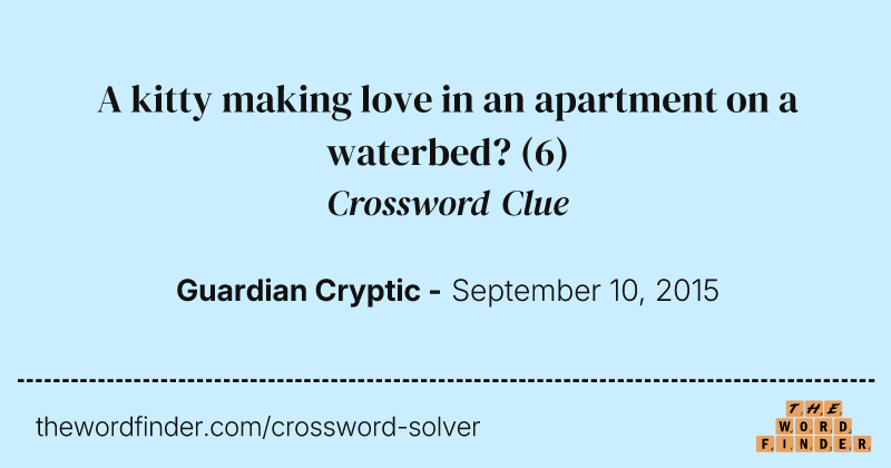 A kitty making love in an apartment on a waterbed? crossword clue image
