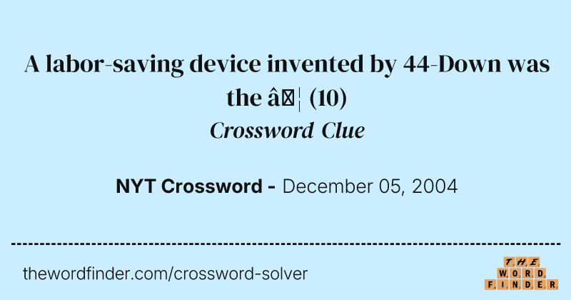 A labor-saving device invented by 44-Down was the … crossword clue image