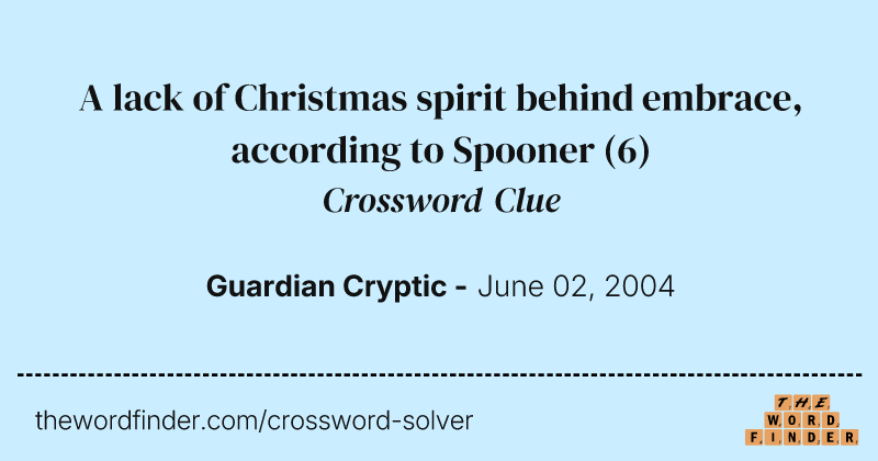 A lack of Christmas spirit behind embrace, according to Spooner crossword clue image