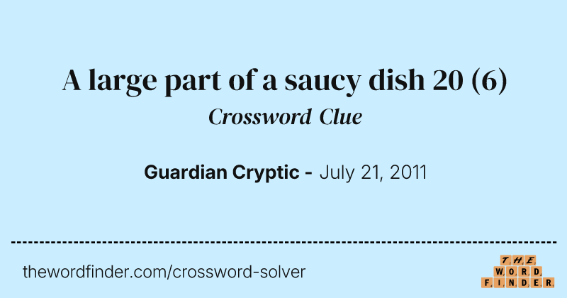 A large part of a saucy dish 20 crossword clue image