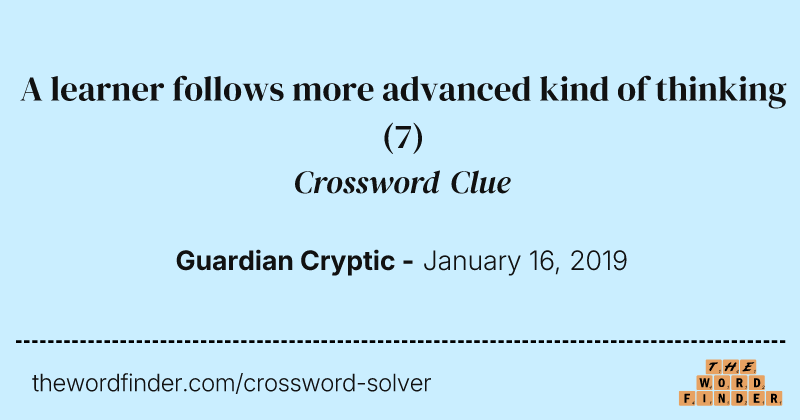 A learner follows more advanced kind of thinking crossword clue image