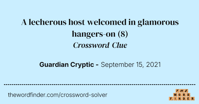 A lecherous host welcomed in glamorous hangers-on crossword clue image