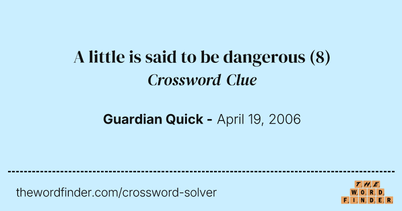 A little is said to be dangerous crossword clue image