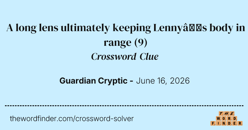 A long lens ultimately keeping Lenny’s body in range crossword clue image