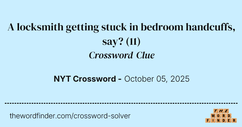 A locksmith getting stuck in bedroom handcuffs, say? crossword clue image
