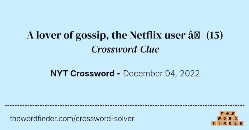 A lover of gossip, the Netflix user … crossword clue image