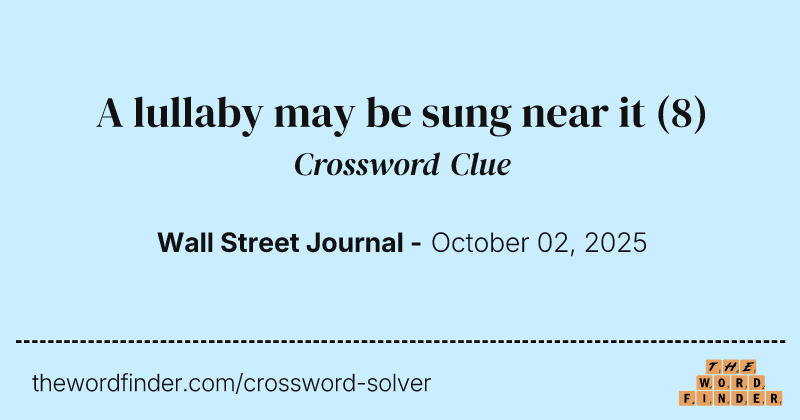 A lullaby may be sung near it crossword clue image