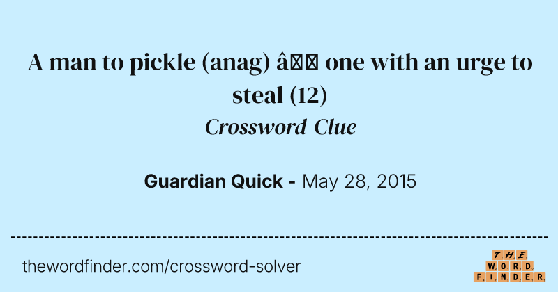 A man to pickle (anag) — one with an urge to steal crossword clue image