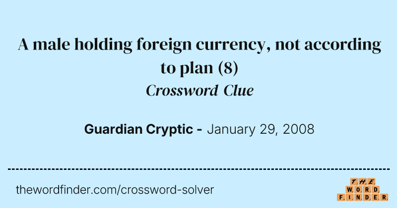 A male holding foreign currency, not according to plan crossword clue image